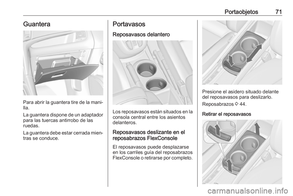 OPEL ZAFIRA C 2017.5 Manual de Instrucciones (in Spanish) Portaobjetos71Guantera
Para abrir la guantera tire de la mani‐
lla.
La guantera dispone de un adaptador para las tuercas antirrobo de las
ruedas.
La guantera debe estar cerrada mien‐
tras se condu OPEL ZAFIRA C 2017.5 Manual de Instrucciones (in Spanish) Portaobjetos71Guantera
Para abrir la guantera tire de la mani‐
lla.
La guantera dispone de un adaptador para las tuercas antirrobo de las
ruedas.
La guantera debe estar cerrada mien‐
tras se condu
