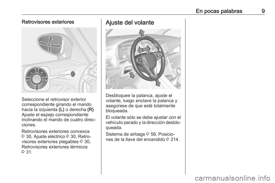 OPEL ZAFIRA C 2018  Manual de Instrucciones (in Spanish) En pocas palabras9Retrovisores exteriores
Seleccione el retrovisor exterior
correspondiente girando el mando
hacia la izquierda  (L) o derecha  (R).
Ajuste el espejo correspondiente
inclinando el mand