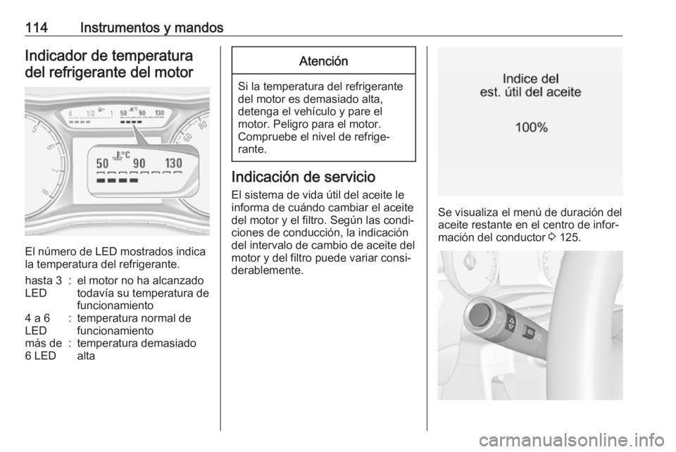 OPEL ZAFIRA C 2018 Manual de Instrucciones (in Spanish) 114Instrumentos y mandosIndicador de temperatura
del refrigerante del motor
El número de LED mostrados indica
la temperatura del refrigerante.
hasta 3
LED:el motor no ha alcanzado
todavía su tempera OPEL ZAFIRA C 2018 Manual de Instrucciones (in Spanish) 114Instrumentos y mandosIndicador de temperatura
del refrigerante del motor
El número de LED mostrados indica
la temperatura del refrigerante.
hasta 3
LED:el motor no ha alcanzado
todavía su tempera