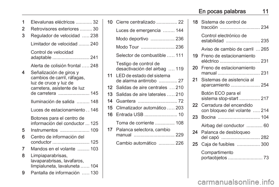 OPEL ZAFIRA C 2018  Manual de Instrucciones (in Spanish) En pocas palabras111Elevalunas eléctricos ............32
2 Retrovisores exteriores .........30
3 Regulador de velocidad  .....238
Limitador de velocidad ........240
Control de velocidad
adaptable ...