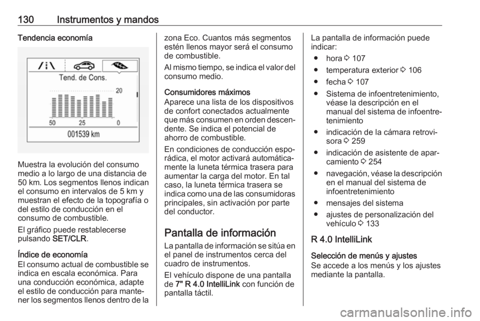 OPEL ZAFIRA C 2018 Manual de Instrucciones (in Spanish) 130Instrumentos y mandosTendencia economía
Muestra la evolución del consumo
medio a lo largo de una distancia de
50 km . Los segmentos llenos indican
el consumo en intervalos de 5 km y muestran el e OPEL ZAFIRA C 2018 Manual de Instrucciones (in Spanish) 130Instrumentos y mandosTendencia economía
Muestra la evolución del consumo
medio a lo largo de una distancia de
50 km . Los segmentos llenos indican
el consumo en intervalos de 5 km y muestran el e