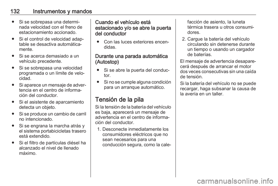 OPEL ZAFIRA C 2018 Manual de Instrucciones (in Spanish) 132Instrumentos y mandos● Si se sobrepasa una determi‐nada velocidad con el freno de
estacionamiento accionado.
● Si el control de velocidad adap‐ table se desactiva automática‐
mente.
● OPEL ZAFIRA C 2018 Manual de Instrucciones (in Spanish) 132Instrumentos y mandos● Si se sobrepasa una determi‐nada velocidad con el freno de
estacionamiento accionado.
● Si el control de velocidad adap‐ table se desactiva automática‐
mente.
●