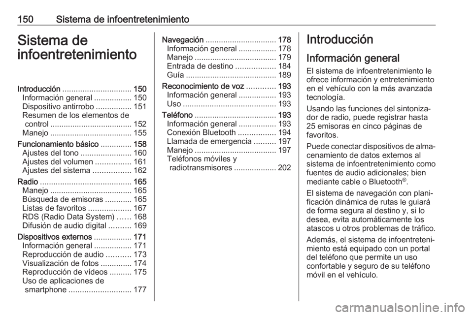 OPEL ZAFIRA C 2018  Manual de Instrucciones (in Spanish) 150Sistema de infoentretenimientoSistema deinfoentretenimientoIntroducción ............................... 150
Información general .................150
Dispositivo antirrobo ................151
Resu