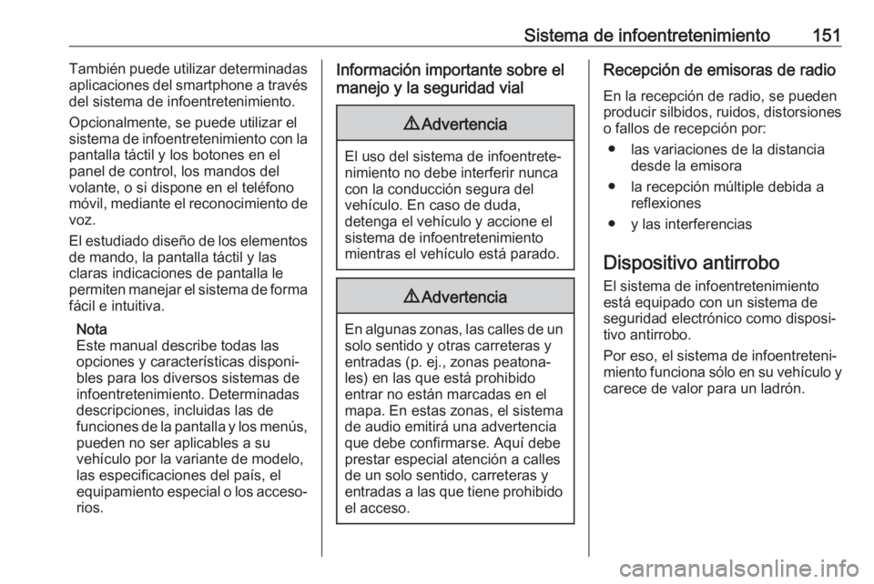 OPEL ZAFIRA C 2018  Manual de Instrucciones (in Spanish) Sistema de infoentretenimiento151También puede utilizar determinadas
aplicaciones del smartphone a través del sistema de infoentretenimiento.
Opcionalmente, se puede utilizar el
sistema de infoentre