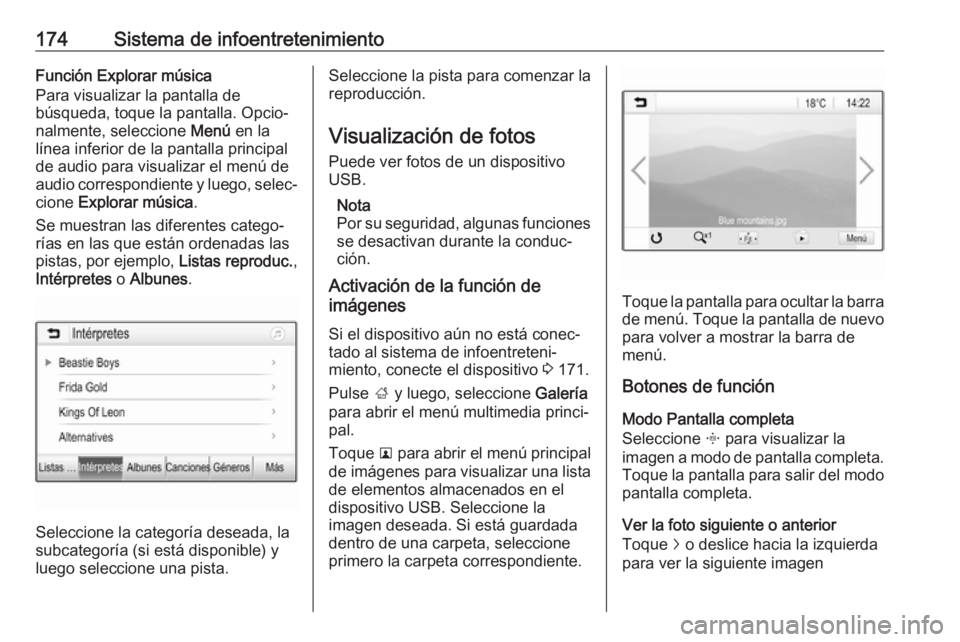 OPEL ZAFIRA C 2018  Manual de Instrucciones (in Spanish) 174Sistema de infoentretenimientoFunción Explorar música
Para visualizar la pantalla de
búsqueda, toque la pantalla. Opcio‐
nalmente, seleccione  Menú en la
línea inferior de la pantalla princi