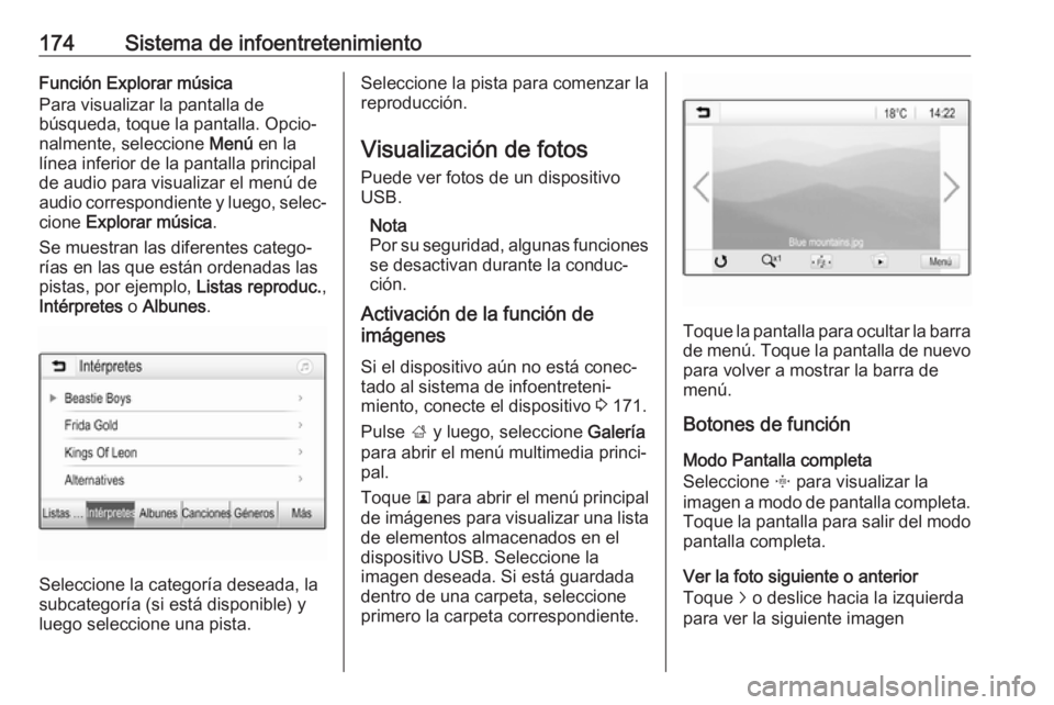 OPEL ZAFIRA C 2018 Manual de Instrucciones (in Spanish) 174Sistema de infoentretenimientoFunción Explorar música
Para visualizar la pantalla de
búsqueda, toque la pantalla. Opcio‐
nalmente, seleccione Menú en la
línea inferior de la pantalla princi OPEL ZAFIRA C 2018 Manual de Instrucciones (in Spanish) 174Sistema de infoentretenimientoFunción Explorar música
Para visualizar la pantalla de
búsqueda, toque la pantalla. Opcio‐
nalmente, seleccione Menú en la
línea inferior de la pantalla princi