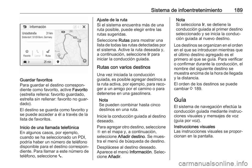 OPEL ZAFIRA C 2018 Manual de Instrucciones (in Spanish) Sistema de infoentretenimiento189
Guardar favoritos
Para guardar el destino correspon‐
diente como favorito, active Favorito
(estrella rellena: favorito guardado, estrella sin rellenar: favorito no OPEL ZAFIRA C 2018 Manual de Instrucciones (in Spanish) Sistema de infoentretenimiento189
Guardar favoritos
Para guardar el destino correspon‐
diente como favorito, active Favorito
(estrella rellena: favorito guardado, estrella sin rellenar: favorito no