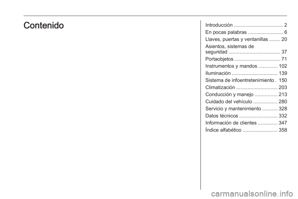 OPEL ZAFIRA C 2018  Manual de Instrucciones (in Spanish) Introducción................................... 2
En pocas palabras .........................6
Llaves, puertas y ventanillas ........20
Asientos, sistemas de
seguridad ...............................