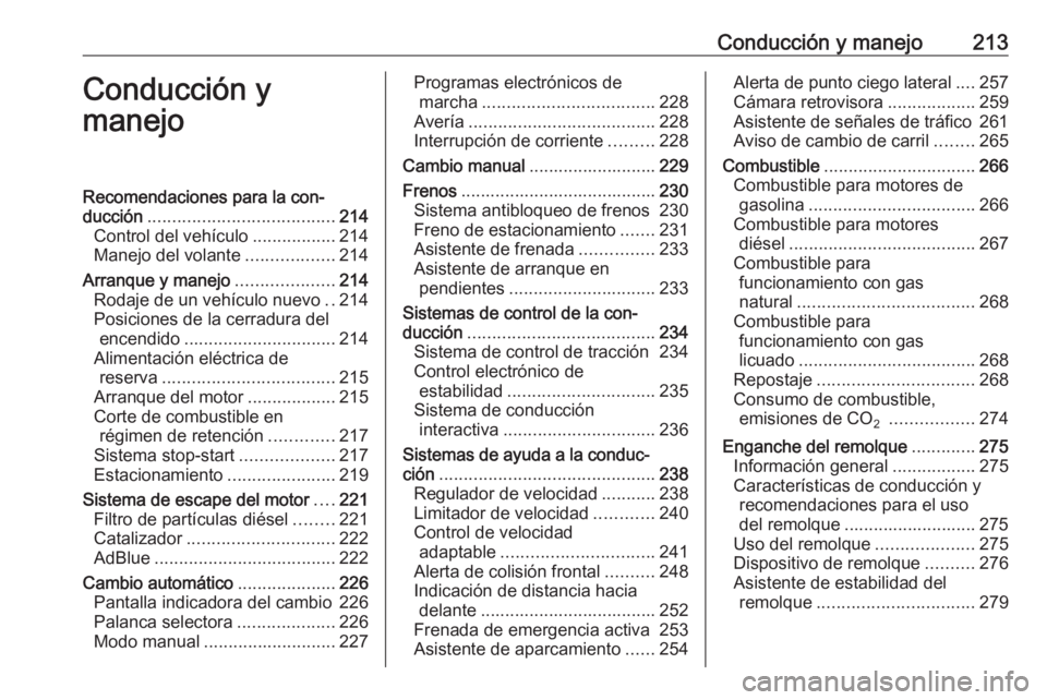 OPEL ZAFIRA C 2018 Manual de Instrucciones (in Spanish) Conducción y manejo213Conducción y
manejoRecomendaciones para la con‐
ducción ...................................... 214
Control del vehículo .................214
Manejo del volante ............ OPEL ZAFIRA C 2018 Manual de Instrucciones (in Spanish) Conducción y manejo213Conducción y
manejoRecomendaciones para la con‐
ducción ...................................... 214
Control del vehículo .................214
Manejo del volante ............