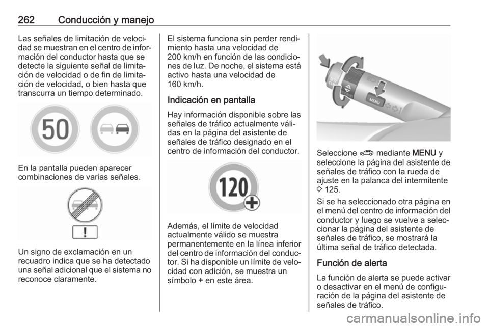 OPEL ZAFIRA C 2018 Manual de Instrucciones (in Spanish) 262Conducción y manejoLas señales de limitación de veloci‐
dad se muestran en el centro de infor‐ mación del conductor hasta que se
detecte la siguiente señal de limita‐
ción de velocidad OPEL ZAFIRA C 2018 Manual de Instrucciones (in Spanish) 262Conducción y manejoLas señales de limitación de veloci‐
dad se muestran en el centro de infor‐ mación del conductor hasta que se
detecte la siguiente señal de limita‐
ción de velocidad
