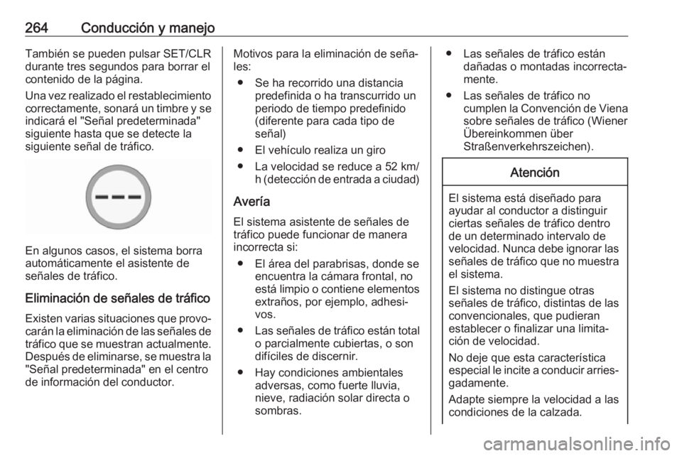OPEL ZAFIRA C 2018 Manual de Instrucciones (in Spanish) 264Conducción y manejoTambién se pueden pulsar SET/CLR
durante tres segundos para borrar el
contenido de la página.
Una vez realizado el restablecimiento correctamente, sonará un timbre y se
indic OPEL ZAFIRA C 2018 Manual de Instrucciones (in Spanish) 264Conducción y manejoTambién se pueden pulsar SET/CLR
durante tres segundos para borrar el
contenido de la página.
Una vez realizado el restablecimiento correctamente, sonará un timbre y se
indic