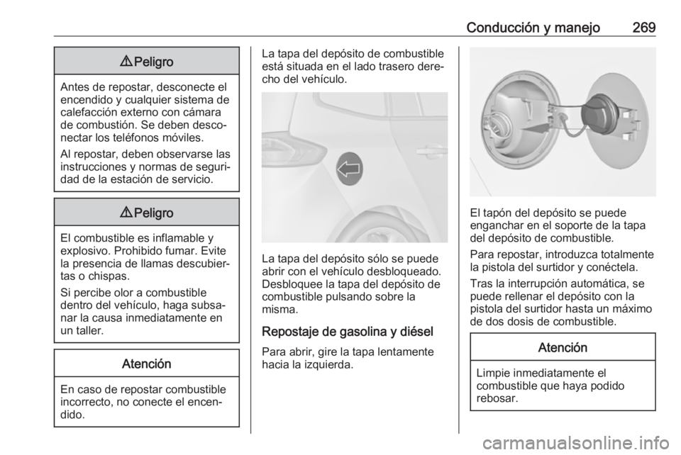 OPEL ZAFIRA C 2018 Manual de Instrucciones (in Spanish) Conducción y manejo2699Peligro
Antes de repostar, desconecte el
encendido y cualquier sistema de
calefacción externo con cámara
de combustión. Se deben desco‐
nectar los teléfonos móviles.
Al OPEL ZAFIRA C 2018 Manual de Instrucciones (in Spanish) Conducción y manejo2699Peligro
Antes de repostar, desconecte el
encendido y cualquier sistema de
calefacción externo con cámara
de combustión. Se deben desco‐
nectar los teléfonos móviles.
Al