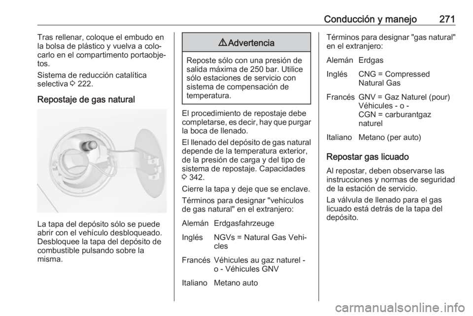 OPEL ZAFIRA C 2018 Manual de Instrucciones (in Spanish) Conducción y manejo271Tras rellenar, coloque el embudo en
la bolsa de plástico y vuelva a colo‐ carlo en el compartimento portaobje‐
tos.
Sistema de reducción catalítica
selectiva 3 222.
Repo OPEL ZAFIRA C 2018 Manual de Instrucciones (in Spanish) Conducción y manejo271Tras rellenar, coloque el embudo en
la bolsa de plástico y vuelva a colo‐ carlo en el compartimento portaobje‐
tos.
Sistema de reducción catalítica
selectiva 3 222.
Repo