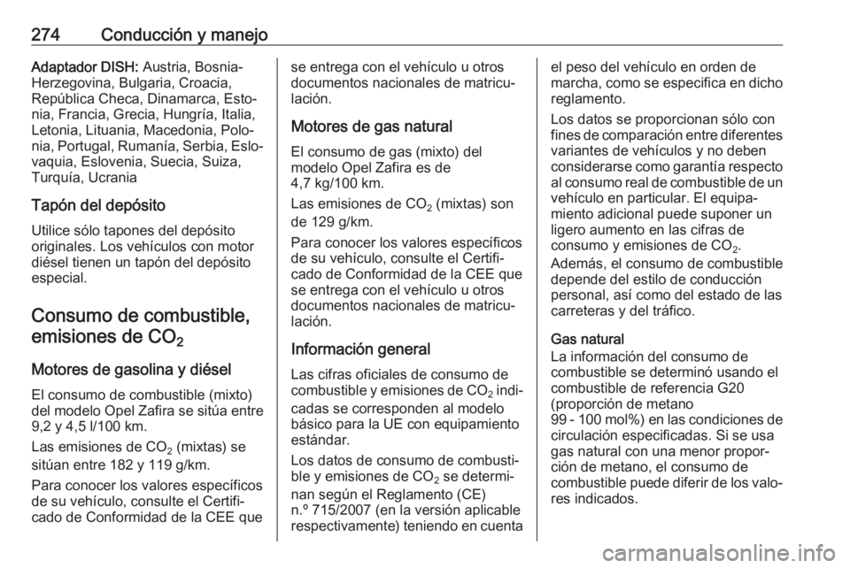 OPEL ZAFIRA C 2018 Manual de Instrucciones (in Spanish) 274Conducción y manejoAdaptador DISH: Austria, Bosnia-
Herzegovina, Bulgaria, Croacia,
República Checa, Dinamarca, Esto‐
nia, Francia, Grecia, Hungría, Italia,
Letonia, Lituania, Macedonia, Polo OPEL ZAFIRA C 2018 Manual de Instrucciones (in Spanish) 274Conducción y manejoAdaptador DISH: Austria, Bosnia-
Herzegovina, Bulgaria, Croacia,
República Checa, Dinamarca, Esto‐
nia, Francia, Grecia, Hungría, Italia,
Letonia, Lituania, Macedonia, Polo