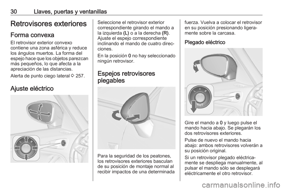 OPEL ZAFIRA C 2018  Manual de Instrucciones (in Spanish) 30Llaves, puertas y ventanillasRetrovisores exteriores
Forma convexa
El retrovisor exterior convexo
contiene una zona asférica y reduce
los ángulos muertos. La forma del
espejo hace que los objetos 
