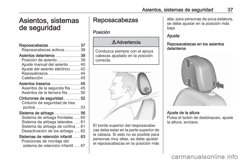 OPEL ZAFIRA C 2018  Manual de Instrucciones (in Spanish) Asientos, sistemas de seguridad37Asientos, sistemas
de seguridadReposacabezas ........................... 37
Reposacabezas activos ............38
Asientos delanteros .....................39
Posición 