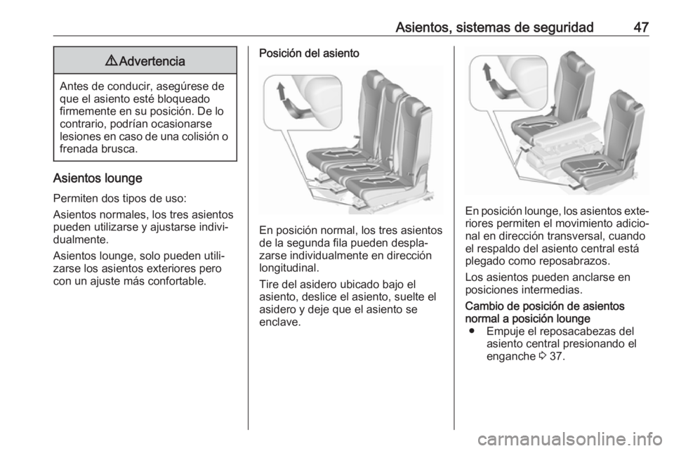 OPEL ZAFIRA C 2018  Manual de Instrucciones (in Spanish) Asientos, sistemas de seguridad479Advertencia
Antes de conducir, asegúrese de
que el asiento esté bloqueado
firmemente en su posición. De lo
contrario, podrían ocasionarse
lesiones en caso de una 
