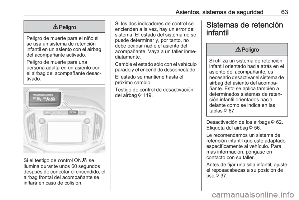 OPEL ZAFIRA C 2018 Manual de Instrucciones (in Spanish) Asientos, sistemas de seguridad639Peligro
Peligro de muerte para el niño si
se usa un sistema de retención
infantil en un asiento con el airbag del acompañante activado.
Peligro de muerte para una
OPEL ZAFIRA C 2018 Manual de Instrucciones (in Spanish) Asientos, sistemas de seguridad639Peligro
Peligro de muerte para el niño si
se usa un sistema de retención
infantil en un asiento con el airbag del acompañante activado.
Peligro de muerte para una