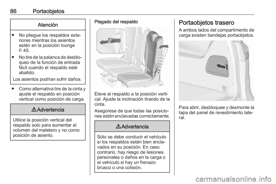 OPEL ZAFIRA C 2018 Manual de Instrucciones (in Spanish) 86PortaobjetosAtención
● No pliegue los respaldos exte‐riores mientras los asientos
estén en la posición lounge
3 45.
● No tire de la palanca de desblo‐
queo de la función de entrada
fác OPEL ZAFIRA C 2018 Manual de Instrucciones (in Spanish) 86PortaobjetosAtención
● No pliegue los respaldos exte‐riores mientras los asientos
estén en la posición lounge
3 45.
● No tire de la palanca de desblo‐
queo de la función de entrada
fác