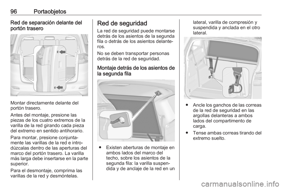 OPEL ZAFIRA C 2018  Manual de Instrucciones (in Spanish) 96PortaobjetosRed de separación delante del
portón trasero
Montar directamente delante del
portón trasero.
Antes del montaje, presione las
piezas de los cuatro extremos de la varilla de la red gira