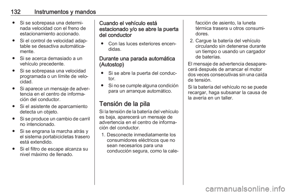OPEL ZAFIRA C 2018.5 Manual de Instrucciones (in Spanish) 132Instrumentos y mandos● Si se sobrepasa una determi‐nada velocidad con el freno de
estacionamiento accionado.
● Si el control de velocidad adap‐ table se desactiva automática‐
mente.
● OPEL ZAFIRA C 2018.5 Manual de Instrucciones (in Spanish) 132Instrumentos y mandos● Si se sobrepasa una determi‐nada velocidad con el freno de
estacionamiento accionado.
● Si el control de velocidad adap‐ table se desactiva automática‐
mente.
●