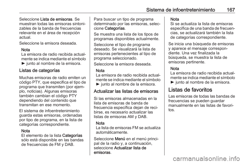 OPEL ZAFIRA C 2018.5 Manual de Instrucciones (in Spanish) Sistema de infoentretenimiento167Seleccione Lista de emisoras . Se
muestran todas las emisoras sintoni‐
zables de la banda de frecuencias
relevante en el área de recepción
actual.
Seleccione la em OPEL ZAFIRA C 2018.5 Manual de Instrucciones (in Spanish) Sistema de infoentretenimiento167Seleccione Lista de emisoras . Se
muestran todas las emisoras sintoni‐
zables de la banda de frecuencias
relevante en el área de recepción
actual.
Seleccione la em