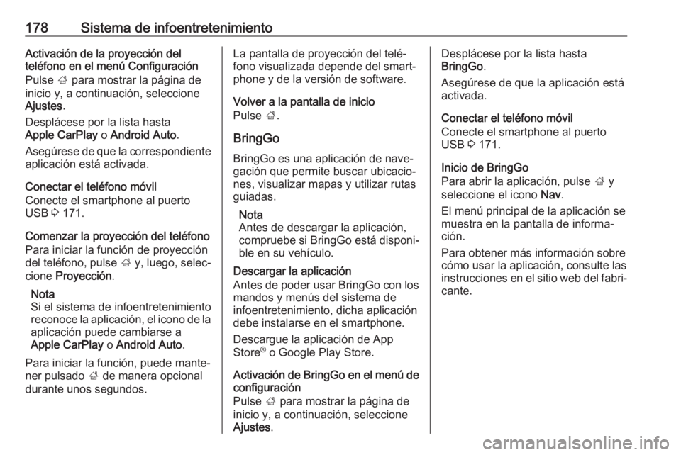 OPEL ZAFIRA C 2018.5 Manual de Instrucciones (in Spanish) 178Sistema de infoentretenimientoActivación de la proyección del
teléfono en el menú Configuración
Pulse ; para mostrar la página de
inicio y, a continuación, seleccione
Ajustes .
Desplácese OPEL ZAFIRA C 2018.5 Manual de Instrucciones (in Spanish) 178Sistema de infoentretenimientoActivación de la proyección del
teléfono en el menú Configuración
Pulse ; para mostrar la página de
inicio y, a continuación, seleccione
Ajustes .
Desplácese