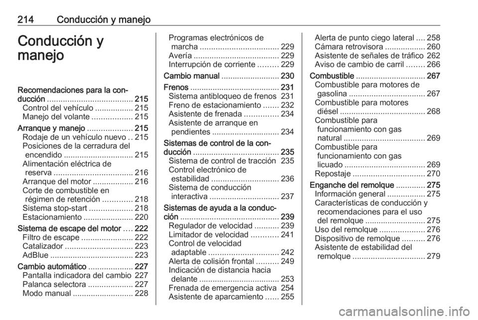 OPEL ZAFIRA C 2018.5 Manual de Instrucciones (in Spanish) 214Conducción y manejoConducción y
manejoRecomendaciones para la con‐
ducción ...................................... 215
Control del vehículo .................215
Manejo del volante ............ OPEL ZAFIRA C 2018.5 Manual de Instrucciones (in Spanish) 214Conducción y manejoConducción y
manejoRecomendaciones para la con‐
ducción ...................................... 215
Control del vehículo .................215
Manejo del volante ............