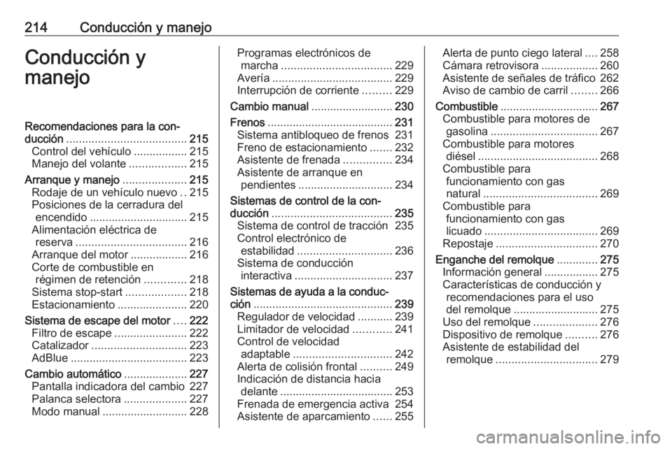 OPEL ZAFIRA C 2018.5  Manual de Instrucciones (in Spanish) 214Conducción y manejoConducción y
manejoRecomendaciones para la con‐
ducción ...................................... 215
Control del vehículo .................215
Manejo del volante ............