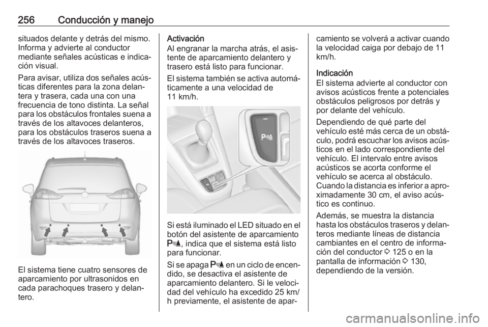 OPEL ZAFIRA C 2018.5 Manual de Instrucciones (in Spanish) 256Conducción y manejosituados delante y detrás del mismo.Informa y advierte al conductor
mediante señales acústicas e indica‐
ción visual.
Para avisar, utiliza dos señales acús‐ ticas dife OPEL ZAFIRA C 2018.5 Manual de Instrucciones (in Spanish) 256Conducción y manejosituados delante y detrás del mismo.Informa y advierte al conductor
mediante señales acústicas e indica‐
ción visual.
Para avisar, utiliza dos señales acús‐ ticas dife