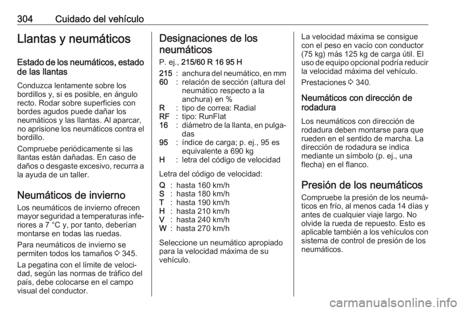 OPEL ZAFIRA C 2018.5 Manual de Instrucciones (in Spanish) 304Cuidado del vehículoLlantas y neumáticosEstado de los neumáticos, estado
de las llantas
Conduzca lentamente sobre los
bordillos y, si es posible, en ángulo
recto. Rodar sobre superficies con
bo OPEL ZAFIRA C 2018.5 Manual de Instrucciones (in Spanish) 304Cuidado del vehículoLlantas y neumáticosEstado de los neumáticos, estado
de las llantas
Conduzca lentamente sobre los
bordillos y, si es posible, en ángulo
recto. Rodar sobre superficies con
bo