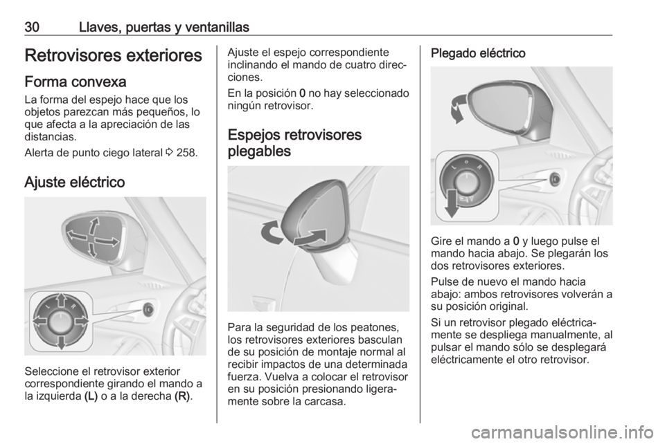 OPEL ZAFIRA C 2018.5  Manual de Instrucciones (in Spanish) 30Llaves, puertas y ventanillasRetrovisores exteriores
Forma convexa
La forma del espejo hace que los
objetos parezcan más pequeños, lo
que afecta a la apreciación de las
distancias.
Alerta de punt