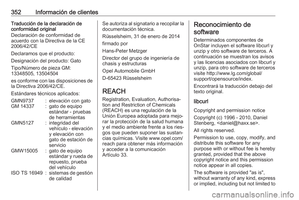 OPEL ZAFIRA C 2018.5 Manual de Instrucciones (in Spanish) 352Información de clientesTraducción de la declaración de
conformidad original
Declaración de conformidad de
acuerdo con la Directiva de la CE
2006/42/CE
Declaramos que el producto:
Designación d OPEL ZAFIRA C 2018.5 Manual de Instrucciones (in Spanish) 352Información de clientesTraducción de la declaración de
conformidad original
Declaración de conformidad de
acuerdo con la Directiva de la CE
2006/42/CE
Declaramos que el producto:
Designación d