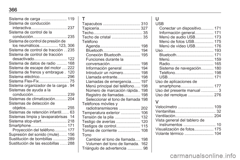 OPEL ZAFIRA C 2018.5 Manual de Instrucciones (in Spanish) 366Sistema de carga ....................... 119
Sistema de conducción interactiva ................................ 237
Sistema de control de la conducción .............................. 235
Sistema OPEL ZAFIRA C 2018.5 Manual de Instrucciones (in Spanish) 366Sistema de carga ....................... 119
Sistema de conducción interactiva ................................ 237
Sistema de control de la conducción .............................. 235
Sistema