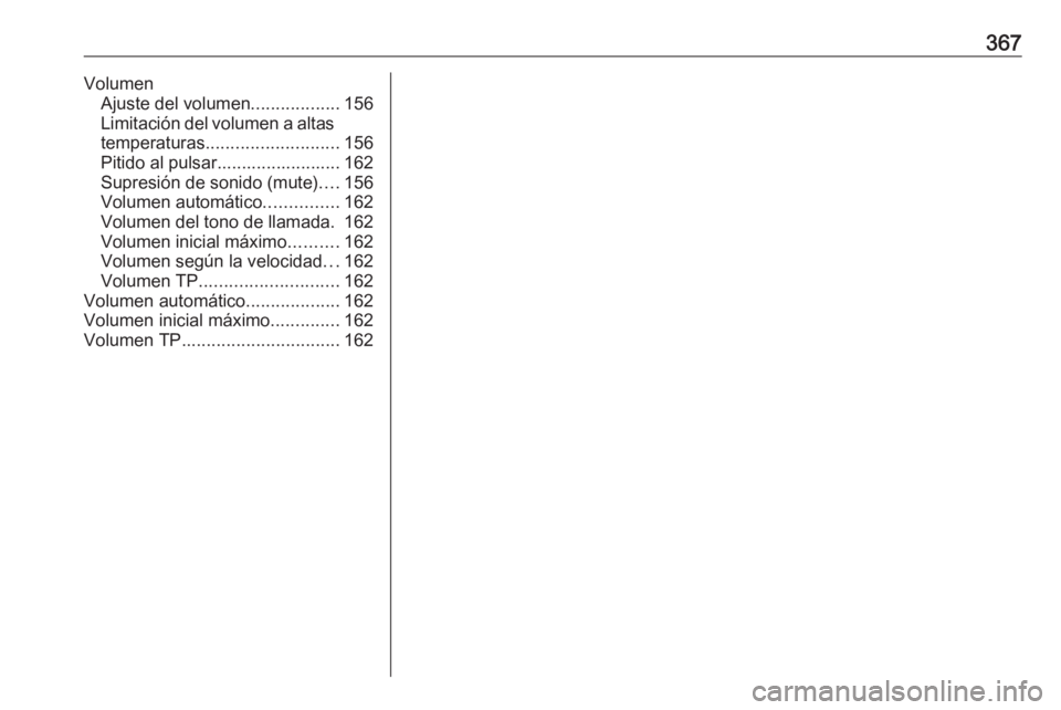 OPEL ZAFIRA C 2018.5 Manual de Instrucciones (in Spanish) 367VolumenAjuste del volumen ..................156
Limitación del volumen a altas temperaturas ........................... 156
Pitido al pulsar......................... 162
Supresión de sonido (mute OPEL ZAFIRA C 2018.5 Manual de Instrucciones (in Spanish) 367VolumenAjuste del volumen ..................156
Limitación del volumen a altas temperaturas ........................... 156
Pitido al pulsar......................... 162
Supresión de sonido (mute