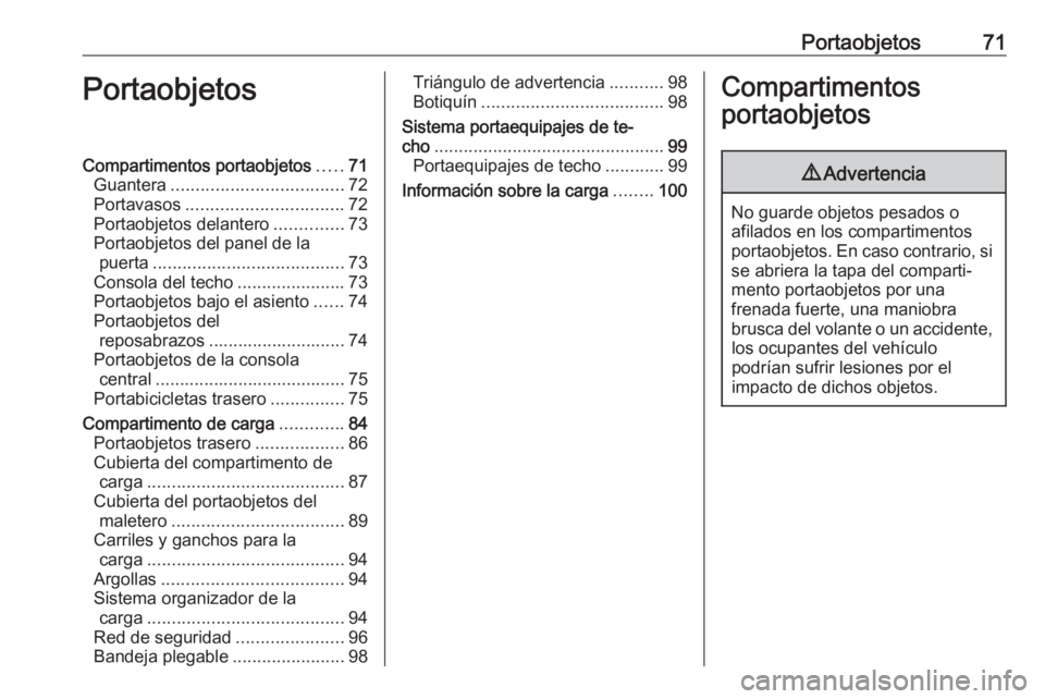 OPEL ZAFIRA C 2018.5 Manual de Instrucciones (in Spanish) Portaobjetos71PortaobjetosCompartimentos portaobjetos.....71
Guantera ................................... 72
Portavasos ................................ 72
Portaobjetos delantero ..............73
Port OPEL ZAFIRA C 2018.5 Manual de Instrucciones (in Spanish) Portaobjetos71PortaobjetosCompartimentos portaobjetos.....71
Guantera ................................... 72
Portavasos ................................ 72
Portaobjetos delantero ..............73
Port