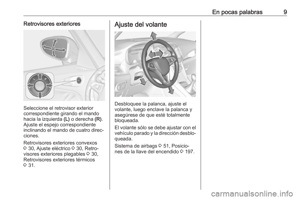 OPEL ZAFIRA C 2019  Manual de Instrucciones (in Spanish) En pocas palabras9Retrovisores exteriores
Seleccione el retrovisor exterior
correspondiente girando el mando
hacia la izquierda  (L) o derecha  (R).
Ajuste el espejo correspondiente
inclinando el mand