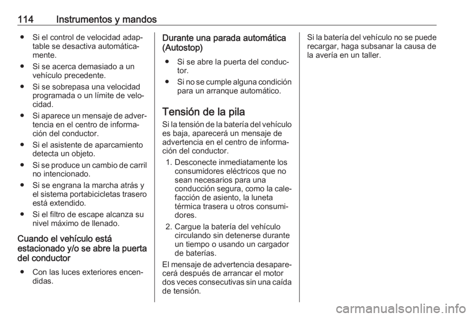 OPEL ZAFIRA C 2019 Manual de Instrucciones (in Spanish) 114Instrumentos y mandos● Si el control de velocidad adap‐table se desactiva automática‐
mente.
● Si se acerca demasiado a un vehículo precedente.
● Si se sobrepasa una velocidad programad OPEL ZAFIRA C 2019 Manual de Instrucciones (in Spanish) 114Instrumentos y mandos● Si el control de velocidad adap‐table se desactiva automática‐
mente.
● Si se acerca demasiado a un vehículo precedente.
● Si se sobrepasa una velocidad programad