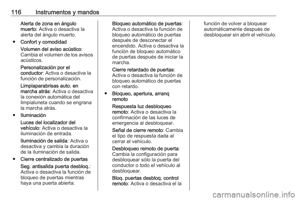 OPEL ZAFIRA C 2019 Manual de Instrucciones (in Spanish) 116Instrumentos y mandosAlerta de zona en ángulo
muerto : Activa o desactiva la
alerta del ángulo muerto.
● Confort y comodidad
Volumen del aviso acústico :
Cambia el volumen de los avisos
acúst OPEL ZAFIRA C 2019 Manual de Instrucciones (in Spanish) 116Instrumentos y mandosAlerta de zona en ángulo
muerto : Activa o desactiva la
alerta del ángulo muerto.
● Confort y comodidad
Volumen del aviso acústico :
Cambia el volumen de los avisos
acúst