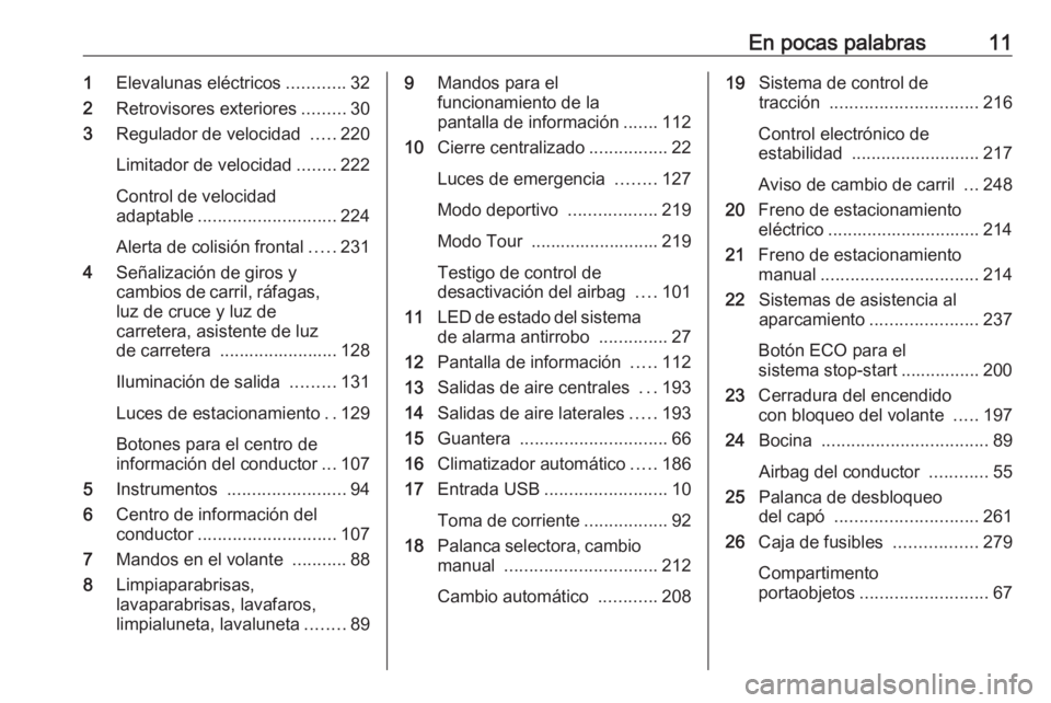 OPEL ZAFIRA C 2019  Manual de Instrucciones (in Spanish) En pocas palabras111Elevalunas eléctricos ............32
2 Retrovisores exteriores .........30
3 Regulador de velocidad  .....220
Limitador de velocidad ........222
Control de velocidad
adaptable ...