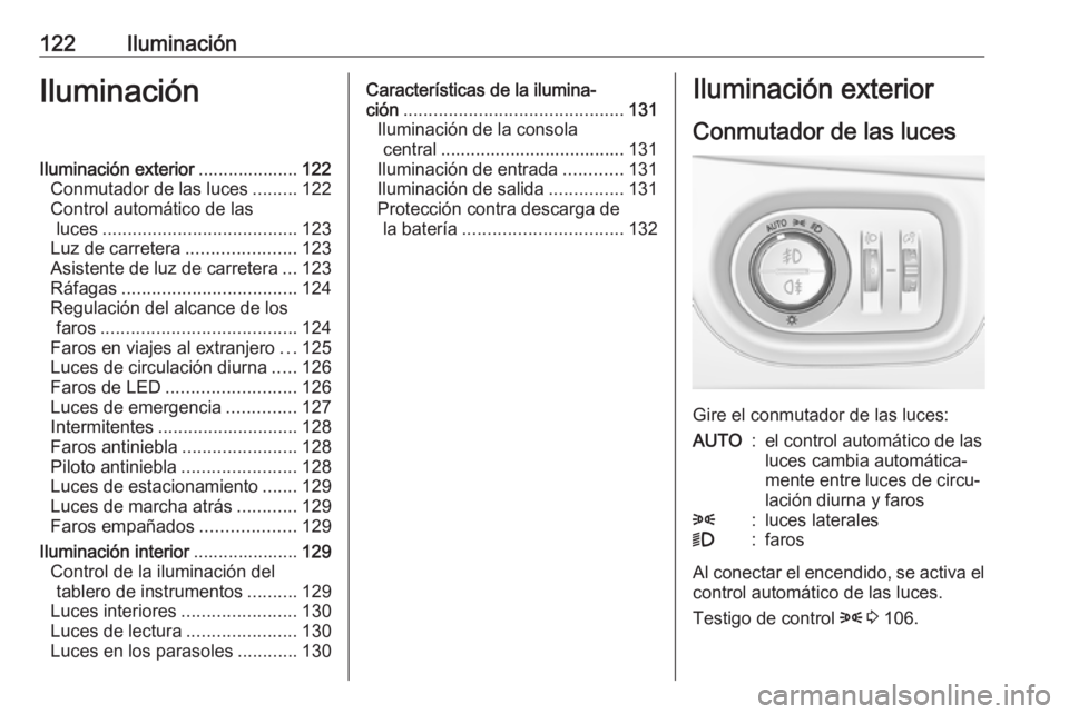 OPEL ZAFIRA C 2019 Manual de Instrucciones (in Spanish) 122IluminaciónIluminaciónIluminación exterior....................122
Conmutador de las luces .........122
Control automático de las luces ....................................... 123
Luz de carrete OPEL ZAFIRA C 2019 Manual de Instrucciones (in Spanish) 122IluminaciónIluminaciónIluminación exterior....................122
Conmutador de las luces .........122
Control automático de las luces ....................................... 123
Luz de carrete