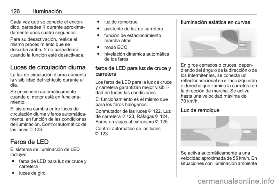 OPEL ZAFIRA C 2019 Manual de Instrucciones (in Spanish) 126IluminaciónCada vez que se conecte el encen‐
dido, parpadea f durante aproxima‐
damente unos cuatro segundos.
Para su desactivación, realice el
mismo procedimiento que se
describe arriba. f OPEL ZAFIRA C 2019 Manual de Instrucciones (in Spanish) 126IluminaciónCada vez que se conecte el encen‐
dido, parpadea f durante aproxima‐
damente unos cuatro segundos.
Para su desactivación, realice el
mismo procedimiento que se
describe arriba. f