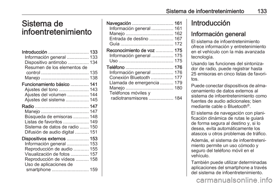 OPEL ZAFIRA C 2019  Manual de Instrucciones (in Spanish) Sistema de infoentretenimiento133Sistema de
infoentretenimientoIntroducción ............................... 133
Información general .................133
Dispositivo antirrobo ................134
Res
