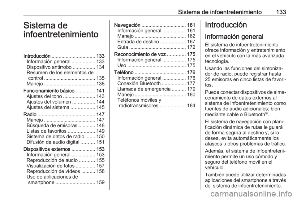 OPEL ZAFIRA C 2019 Manual de Instrucciones (in Spanish) Sistema de infoentretenimiento133Sistema de
infoentretenimientoIntroducción ............................... 133
Información general .................133
Dispositivo antirrobo ................134
Res OPEL ZAFIRA C 2019 Manual de Instrucciones (in Spanish) Sistema de infoentretenimiento133Sistema de
infoentretenimientoIntroducción ............................... 133
Información general .................133
Dispositivo antirrobo ................134
Res