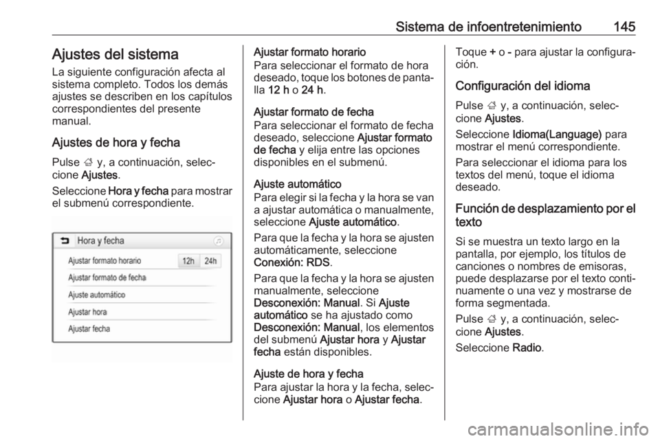 OPEL ZAFIRA C 2019 Manual de Instrucciones (in Spanish) Sistema de infoentretenimiento145Ajustes del sistemaLa siguiente configuración afecta al
sistema completo. Todos los demás
ajustes se describen en los capítulos
correspondientes del presente
manual OPEL ZAFIRA C 2019 Manual de Instrucciones (in Spanish) Sistema de infoentretenimiento145Ajustes del sistemaLa siguiente configuración afecta al
sistema completo. Todos los demás
ajustes se describen en los capítulos
correspondientes del presente
manual