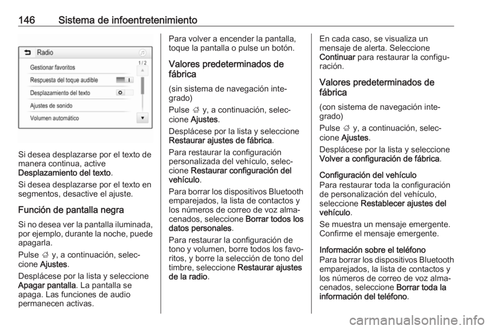 OPEL ZAFIRA C 2019  Manual de Instrucciones (in Spanish) 146Sistema de infoentretenimiento
Si desea desplazarse por el texto de
manera continua, active
Desplazamiento del texto .
Si desea desplazarse por el texto en
segmentos, desactive el ajuste.
Función 