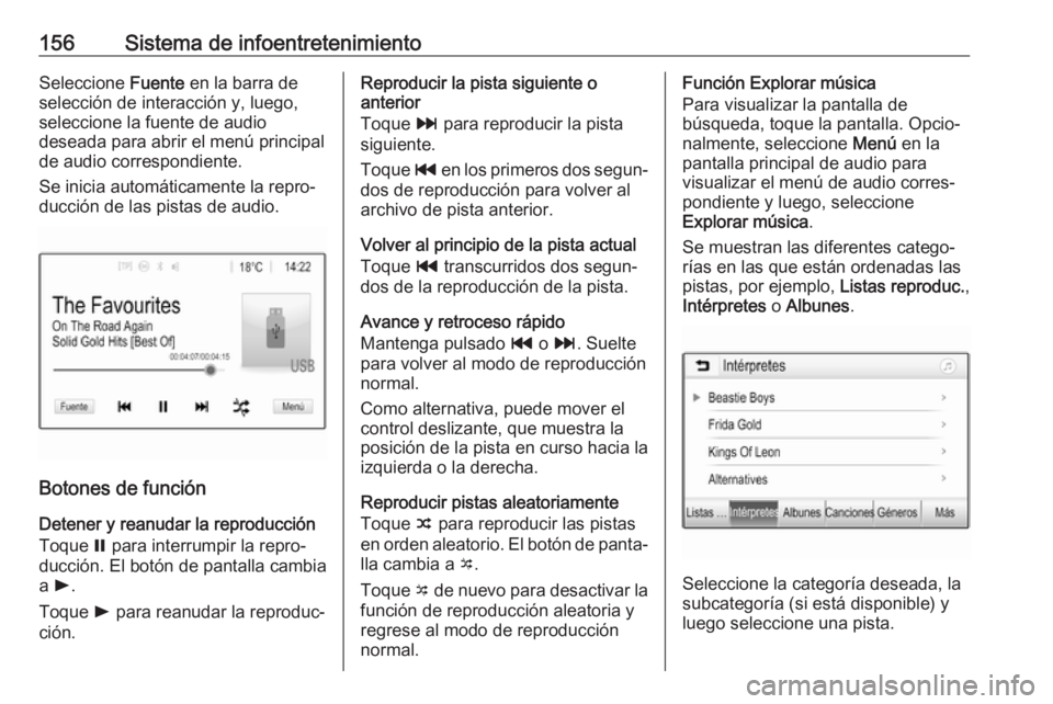 OPEL ZAFIRA C 2019 Manual de Instrucciones (in Spanish) 156Sistema de infoentretenimientoSeleccione Fuente en la barra de
selección de interacción y, luego, seleccione la fuente de audio
deseada para abrir el menú principal
de audio correspondiente.
Se OPEL ZAFIRA C 2019 Manual de Instrucciones (in Spanish) 156Sistema de infoentretenimientoSeleccione Fuente en la barra de
selección de interacción y, luego, seleccione la fuente de audio
deseada para abrir el menú principal
de audio correspondiente.
Se