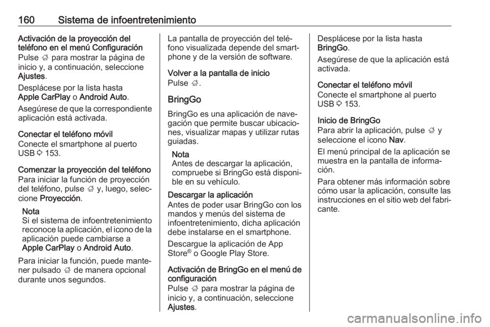 OPEL ZAFIRA C 2019 Manual de Instrucciones (in Spanish) 160Sistema de infoentretenimientoActivación de la proyección del
teléfono en el menú Configuración
Pulse ; para mostrar la página de
inicio y, a continuación, seleccione
Ajustes .
Desplácese OPEL ZAFIRA C 2019 Manual de Instrucciones (in Spanish) 160Sistema de infoentretenimientoActivación de la proyección del
teléfono en el menú Configuración
Pulse ; para mostrar la página de
inicio y, a continuación, seleccione
Ajustes .
Desplácese