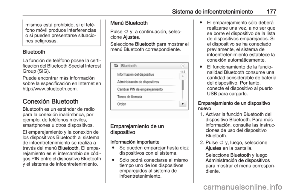 OPEL ZAFIRA C 2019 Manual de Instrucciones (in Spanish) Sistema de infoentretenimiento177mismos está prohibido, si el telé‐
fono móvil produce interferencias
o si pueden presentarse situacio‐
nes peligrosas.
Bluetooth
La función de teléfono posee OPEL ZAFIRA C 2019 Manual de Instrucciones (in Spanish) Sistema de infoentretenimiento177mismos está prohibido, si el telé‐
fono móvil produce interferencias
o si pueden presentarse situacio‐
nes peligrosas.
Bluetooth
La función de teléfono posee