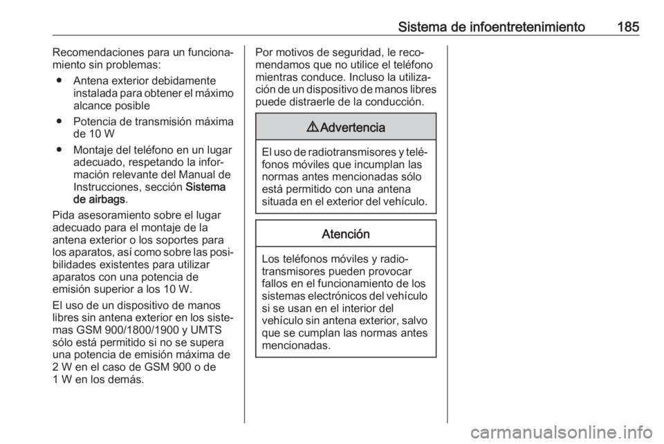 OPEL ZAFIRA C 2019 Manual de Instrucciones (in Spanish) Sistema de infoentretenimiento185Recomendaciones para un funciona‐
miento sin problemas:
● Antena exterior debidamente instalada para obtener el máximoalcance posible
● Potencia de transmisión OPEL ZAFIRA C 2019 Manual de Instrucciones (in Spanish) Sistema de infoentretenimiento185Recomendaciones para un funciona‐
miento sin problemas:
● Antena exterior debidamente instalada para obtener el máximoalcance posible
● Potencia de transmisión
